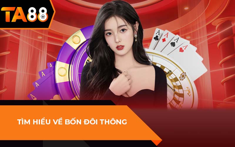 Bốn Đôi Thông Chặt Được Gì?