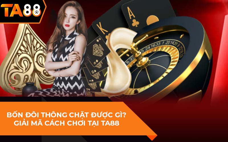 bốn đôi thông chặt được gì