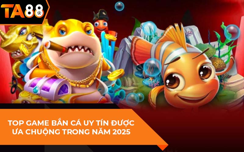 top game bắn cá uy tín