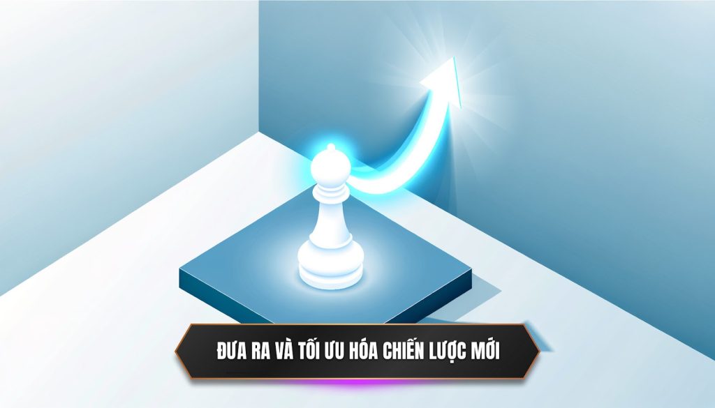 Đưa ra và tối ưu hóa chiến lược mới