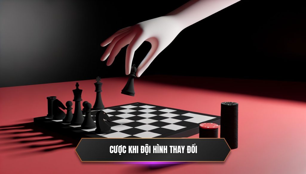 Cược khi đội hình thay đổi